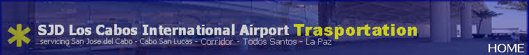 Los Cabos Mexico Airport Transportation Transfers Shuttle and car rental to Cabo San lucas San Jose del Cabo La Paz Baja California. Private and shared shuttle transportation to all hotels in Cabo. 